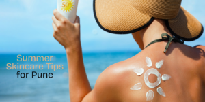 Summer Skincare Tips for Pune